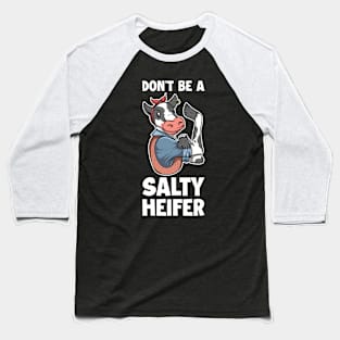 Dont Be A Salty Heifer Funny Cow Gift Baseball T-Shirt